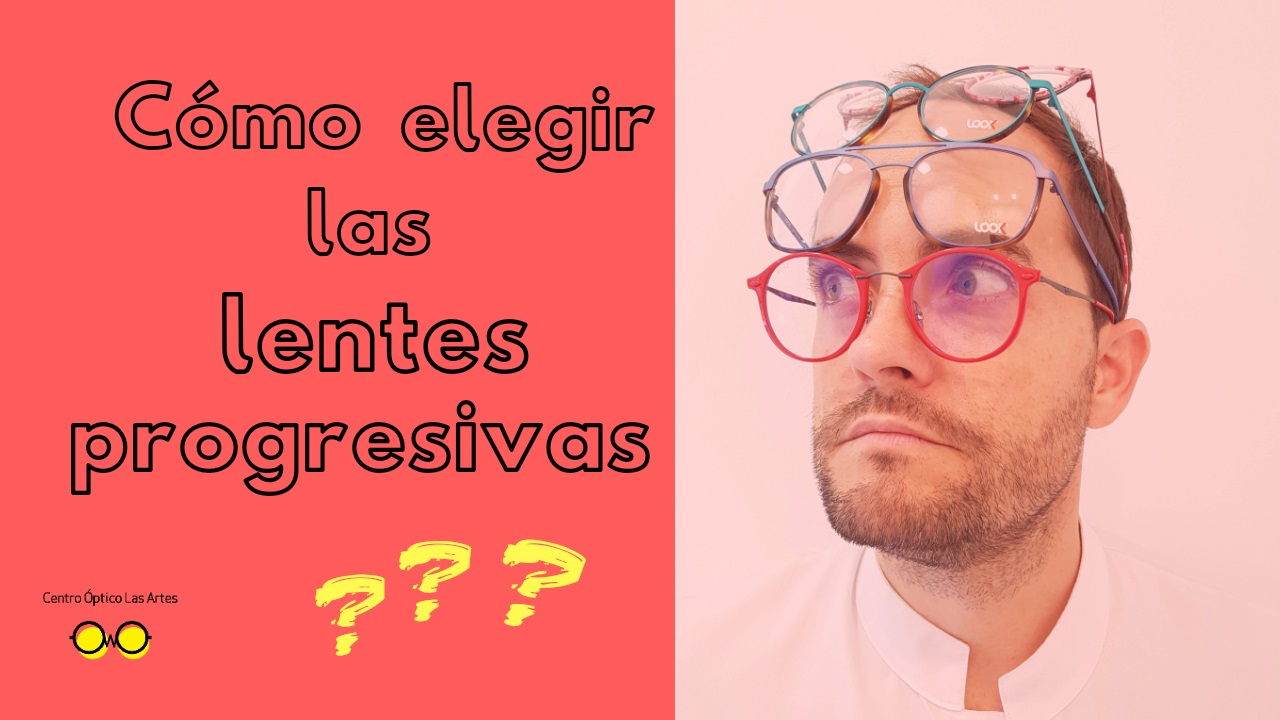 Gafas Progresivas Valencia. Cómo elegir las LENTES PROGRESIVAS más adecuadas.